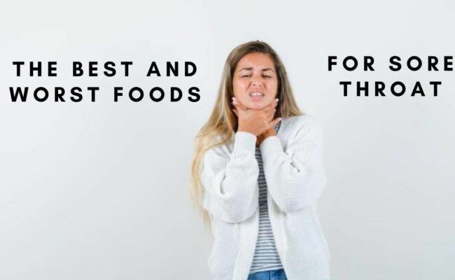 The Best and Worst Foods for Sore Throat